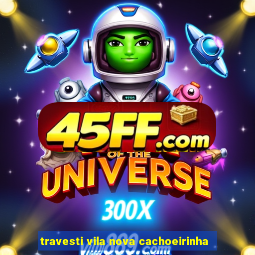 travesti vila nova cachoeirinha